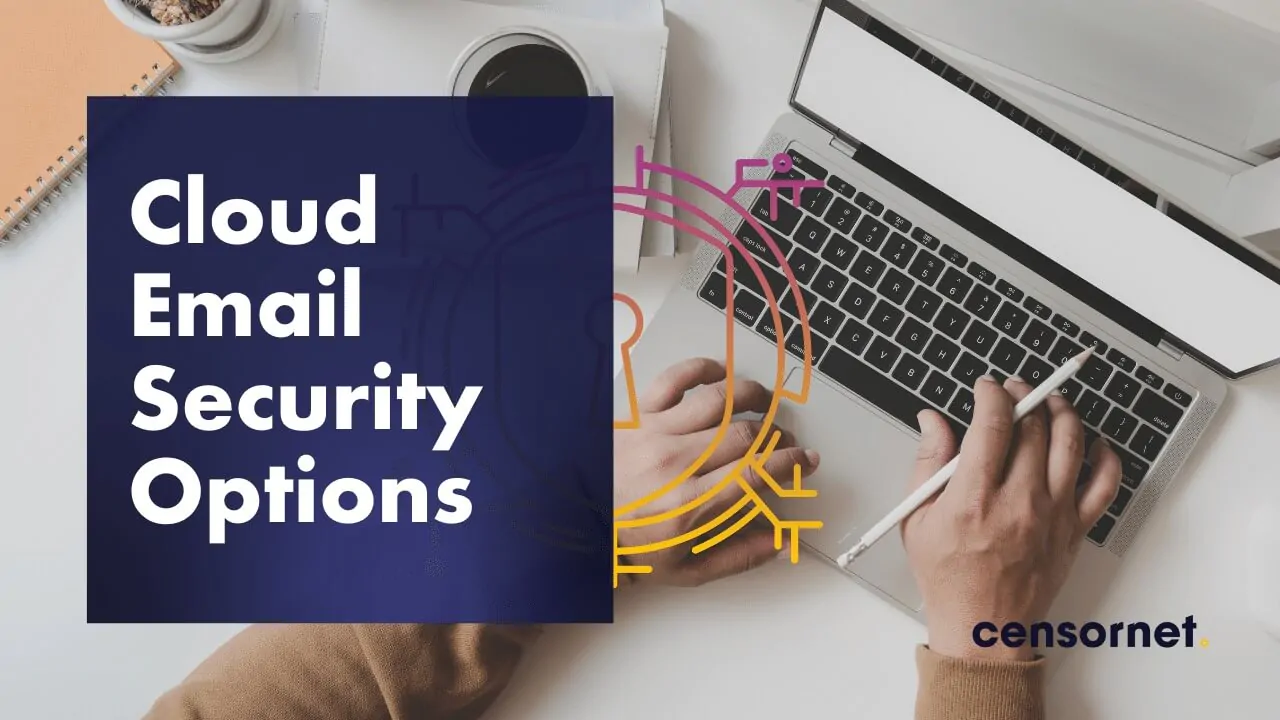 Cloud Email Security Options – Protecting Your Organisation with Integrated Cloud Email Security (ICES)